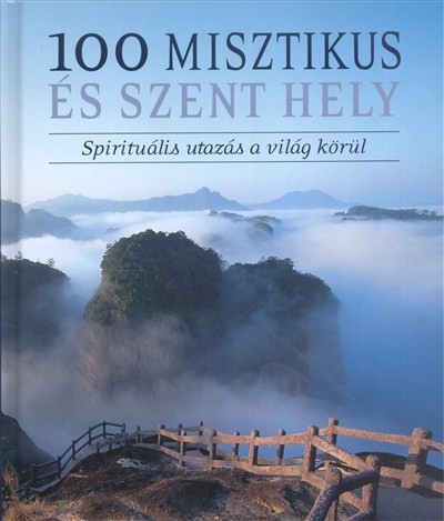 100 misztikus és szent hely /Spirituális utazás a világ körül