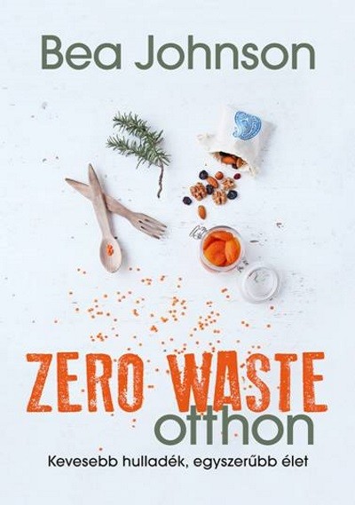 Zero Waste otthon /Kevesebb hulladék, egyszerübb élet