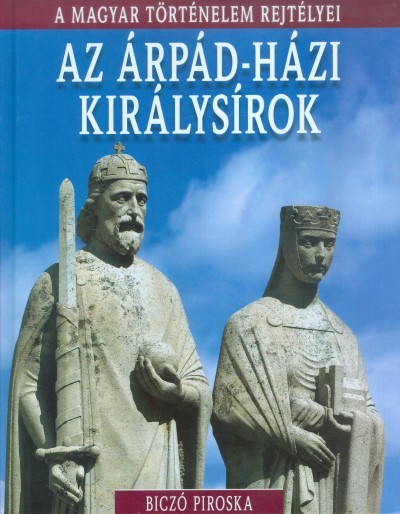 Az Árpád-házi királysírok /A magyar történelem rejtélyei 06.