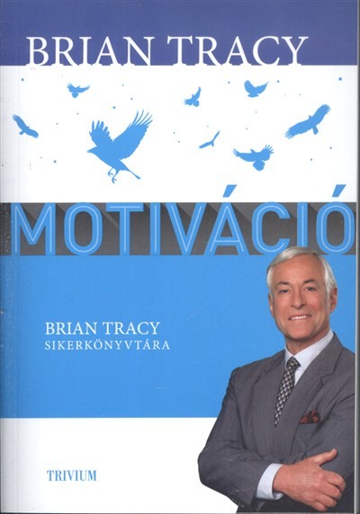 Motiváció /Brian Tracy sikerkönyvtára