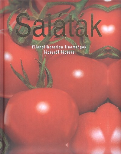Saláták /Ellenállhatatlan finomságok lépésről lépésre