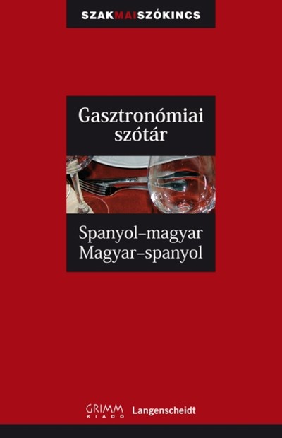 GASZTRONÓMIAI SZÓTÁR SPANYOL-MAGYAR-SPANYOL /SZAKMAI SZÓKINCS