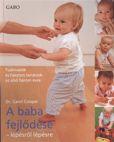 A baba fejlődése - Lépésről lépésre /Tudnivalók és hasznos tanácsok az első három évre