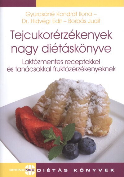 Tejcukorérzékenyek nagy diétáskönyve /Laktózmentes receptekkel és tanácsokkal fruktózérzékenyeknek