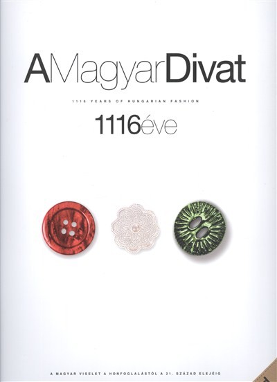 A MAGYAR DIVAT 1116 ÉVE /1116 YEARS OF HUNGARIAN FASHION