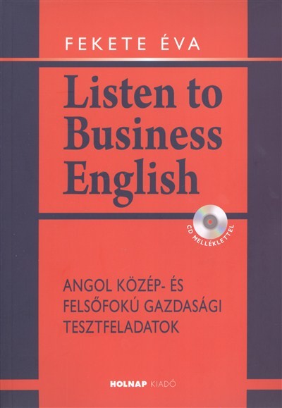 Listen to business english /Angol közép- és felsőfokú gazdasági tesztfeladatok + cd melléklet