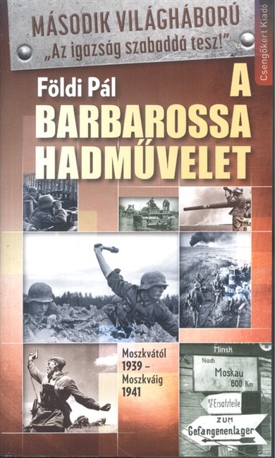 A BARBAROSA HADMŰVELET /MOSZKVÁTÓL-MOSZKVÁIG 1939-1941