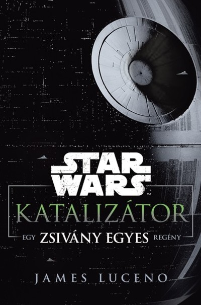 Star Wars: Katalizátor /Egy Zsivány Egyes regény