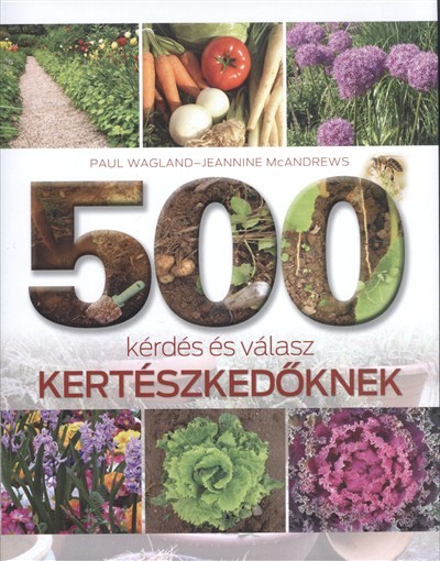 500 kérdés és válasz kertészkedőknek