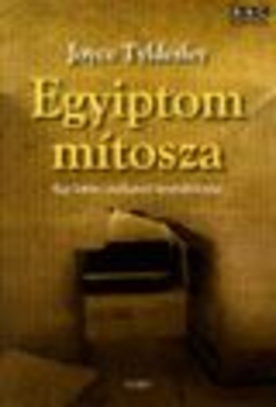 Egyiptom mítosza /Egy letűnt civilizáció újrafelfedezése