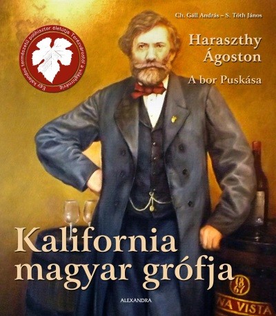 Kalifornia magyar grófja /Haraszthy Ágoston - A bor Puskása