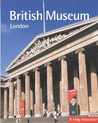 BRITISH MUSEUM - LONDON /A VILÁG MÚZEUMAI