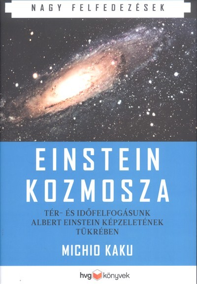 Einstein kozmosza /Tér- és időfelfogásunk Albert Einstein képzeletének tükrében