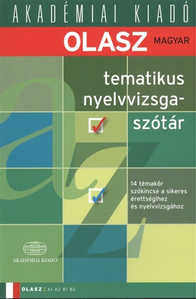 Olasz-magyar tematikus nyelvvizsgaszótár /14 témakör szókincse a sikeres érettségi nyelvvizsgához