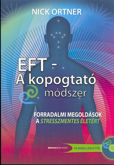EFT - A kopogtató módszer /Forradalmi megoldások a stresszmentes életért + filmmelléklet