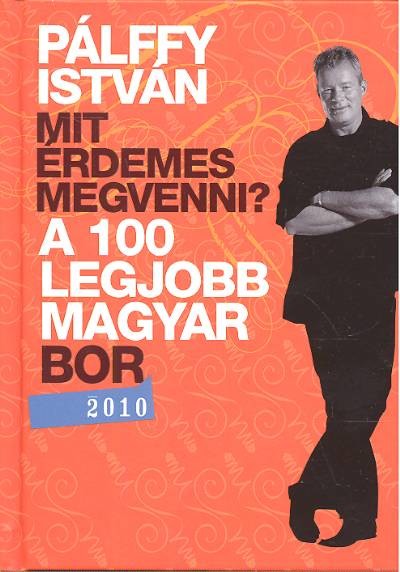 A 100 legjobb magyar bor 2010. /Mit érdemes megvenni?