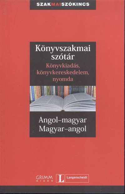 Könyvszakmai szótár - Könyvkiadás, könyvkereskedelem, nyomda /Angol-magyar-angol