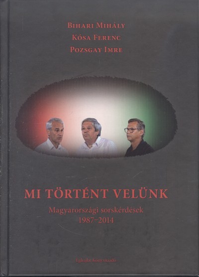 Mi történt velünk /Magyarországi sorskérdések 1987-2014.