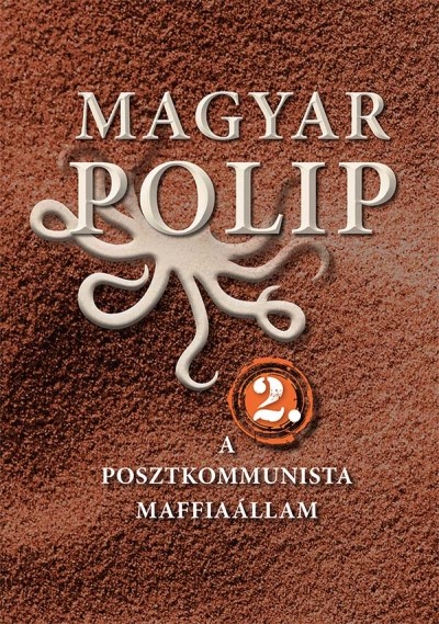 Magyar polip 2. /A posztkommunista maffiaállam