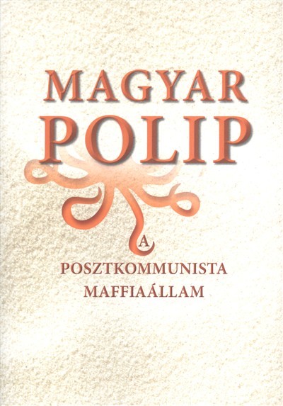 Magyar polip /A posztkommunista maffiaállam
