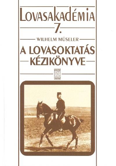 A lovasoktatás kézikönyve /Lovasakadémia 7.