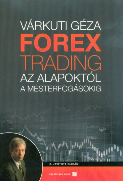 Varkuti Geza Forex Trading Az Alapoktol A Mesterfogasokig 3 - 