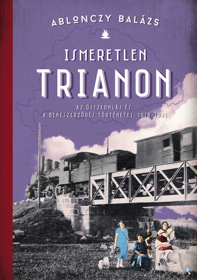 Ismeretlen Trianon - A összeomlás és a békeszerződés történetei, 1918-1921 (új kiadás)