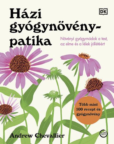 Házi gyógynövénypatika - Növényi gyógymódok a test, az elme és a lélek jóllétéért