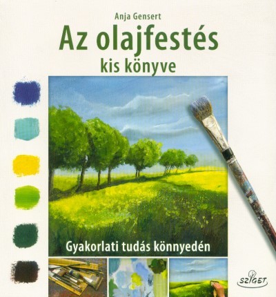 Az olajfestés kis könyve - Gyakorlati tudás könnyedén