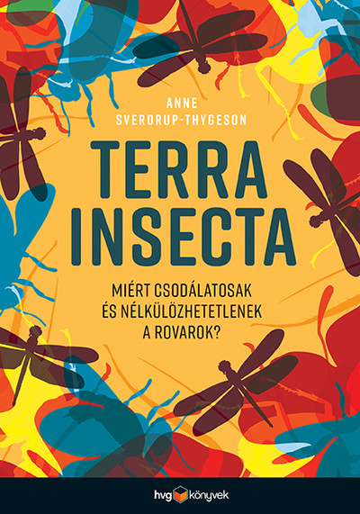 Terra Insecta - Miért csodálatosak és nélkülözhetetlenek a rovarok?