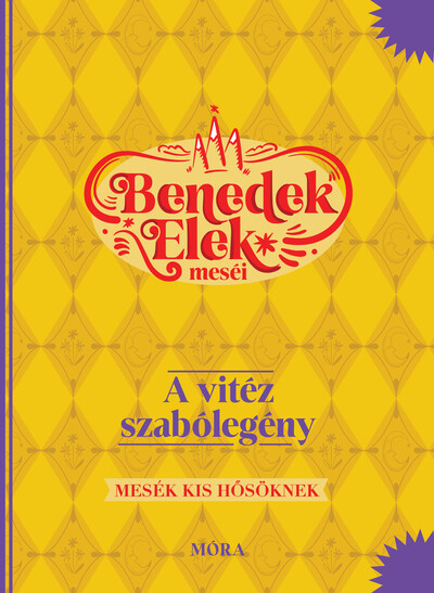 A vitéz szabólegény - Benedek Elek meséi - Mesék kis hősöknek (10. kiadás)