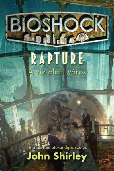 BIOSHOCK: RAPTURE /A VÍZ ALATTI VÁROS