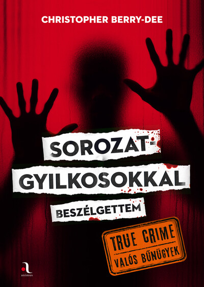 Sorozatgyilkosokkal beszélgettem - True crime - Valós bűnügyek