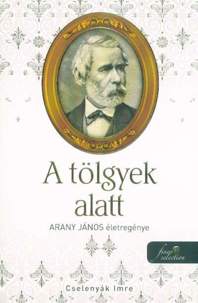 A tölgyek alatt - Arany János életregénye II.