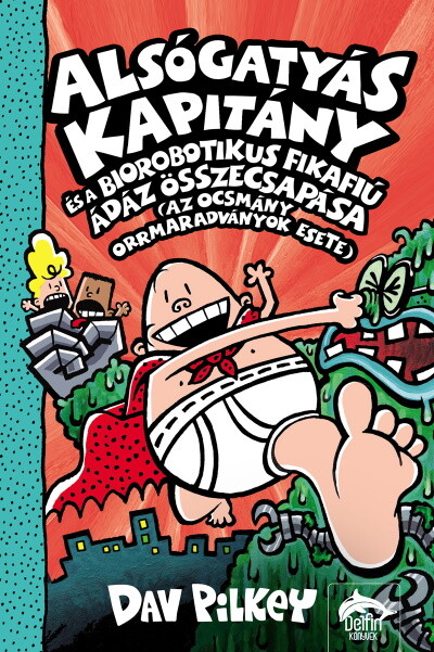 Alsógatyás Kapitány és a biorobotikus fikafiú ádáz összecsapása (Alsógatyás Kapitány 6. rész)