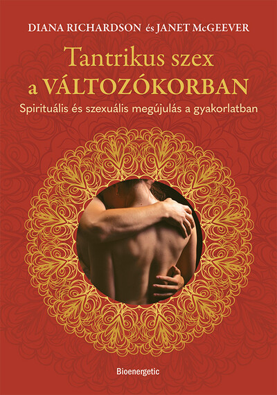 Tantrikus szex a változókorban - Spirituális és szexuális megújulás a gyakorlatban