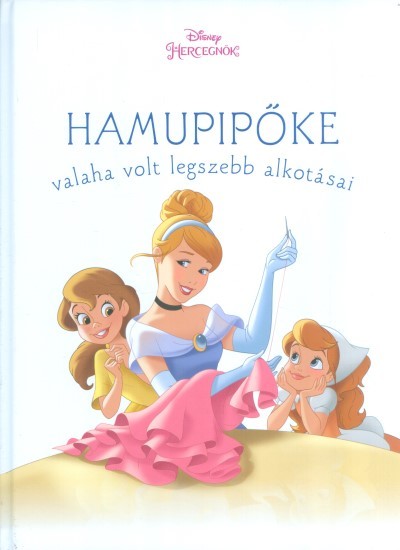 Hamupipőke valaha volt legszebb alkotásai /Disney hercegnők