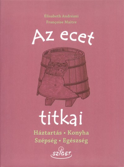 Az ecet titkai /Háztartás, konyha, szépség, egészség