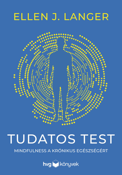 Tudatos test - Mindfulness a krónikus egészségért