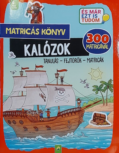 Matricás könyv: Kalózok - Tanulás - Fejtörők - Matricák - 300 matricával - És már ezt is tudom