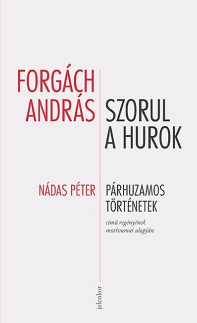 Szorul a hurok - Nádas Péter Párhuzamos történetek című regényének néhány motívuma alapján