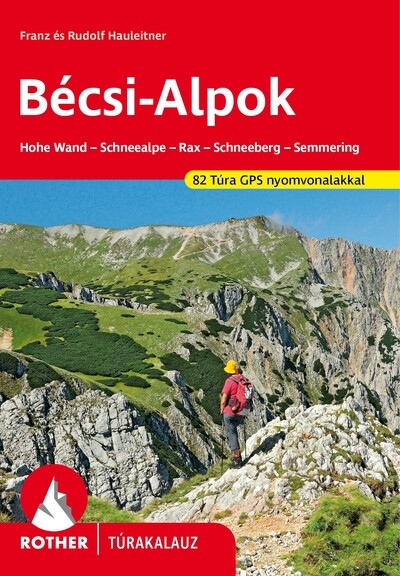 Bécsi-Alpok - Hohe Wand -Schneealpe - Rax - Schneeberg - Semmering 82 túra GPS nyomvonalakkal - Rother túrakalauz