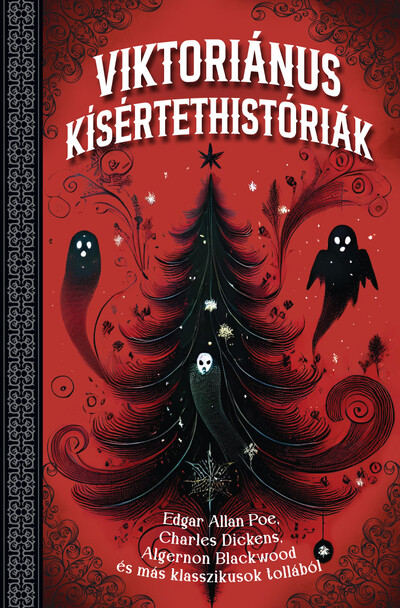 Viktoriánus kísértethistóriák - Edgar Allan Poe, Charles Dickens, Algernon Blackwood és más klasszikusok tollából (élfestett)