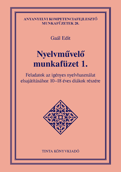 Nyelvművelő munkafüzet 1. - Feladatok az igényes nyelvhasználat elsajátításához 10-18 éves diákok részére