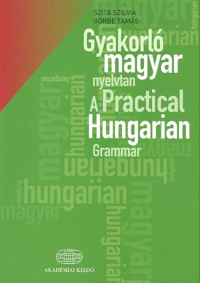 GYAKORLÓ MAGYAR NYELVTAN /A PRACTICAL HUNGARIAN GRAMMAR