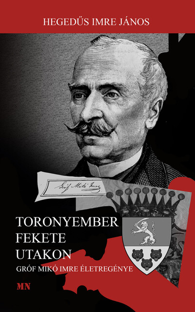 Toronyember fekete utakon - Gróf Mikó Imre életregénye