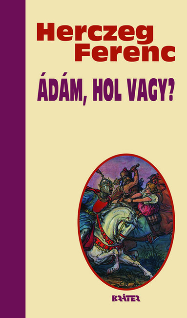 Ádám, hol vagy? - Herczeg Ferenc életmű sorozata