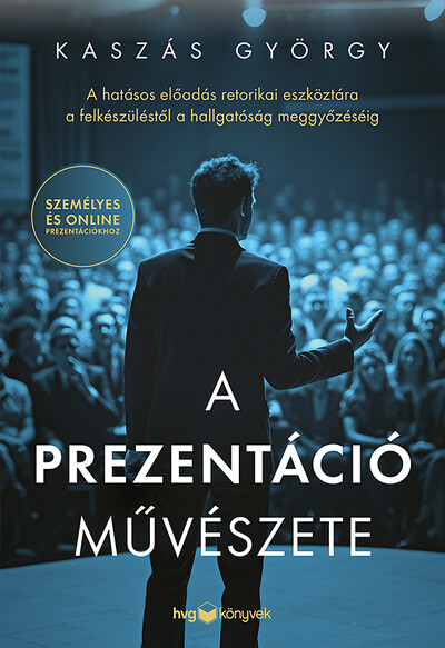 A prezentáció művészete - A hatásos előadás retorikai eszköztára a felkészüléstől a hallgatóság meggyőzéséig