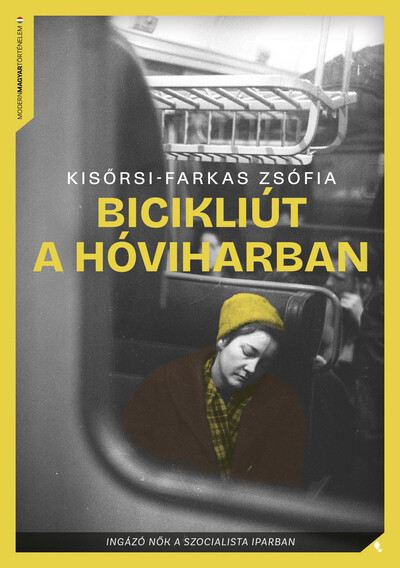 Bicikliút a hóviharban - Ingázó nők a szocialista iparban - Modern magyar történelem