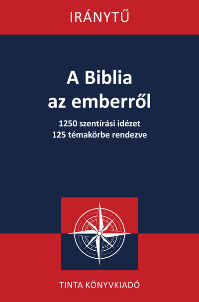 A Biblia az emberről - 1250 szentírási idézet 125 témakörbe rendezve